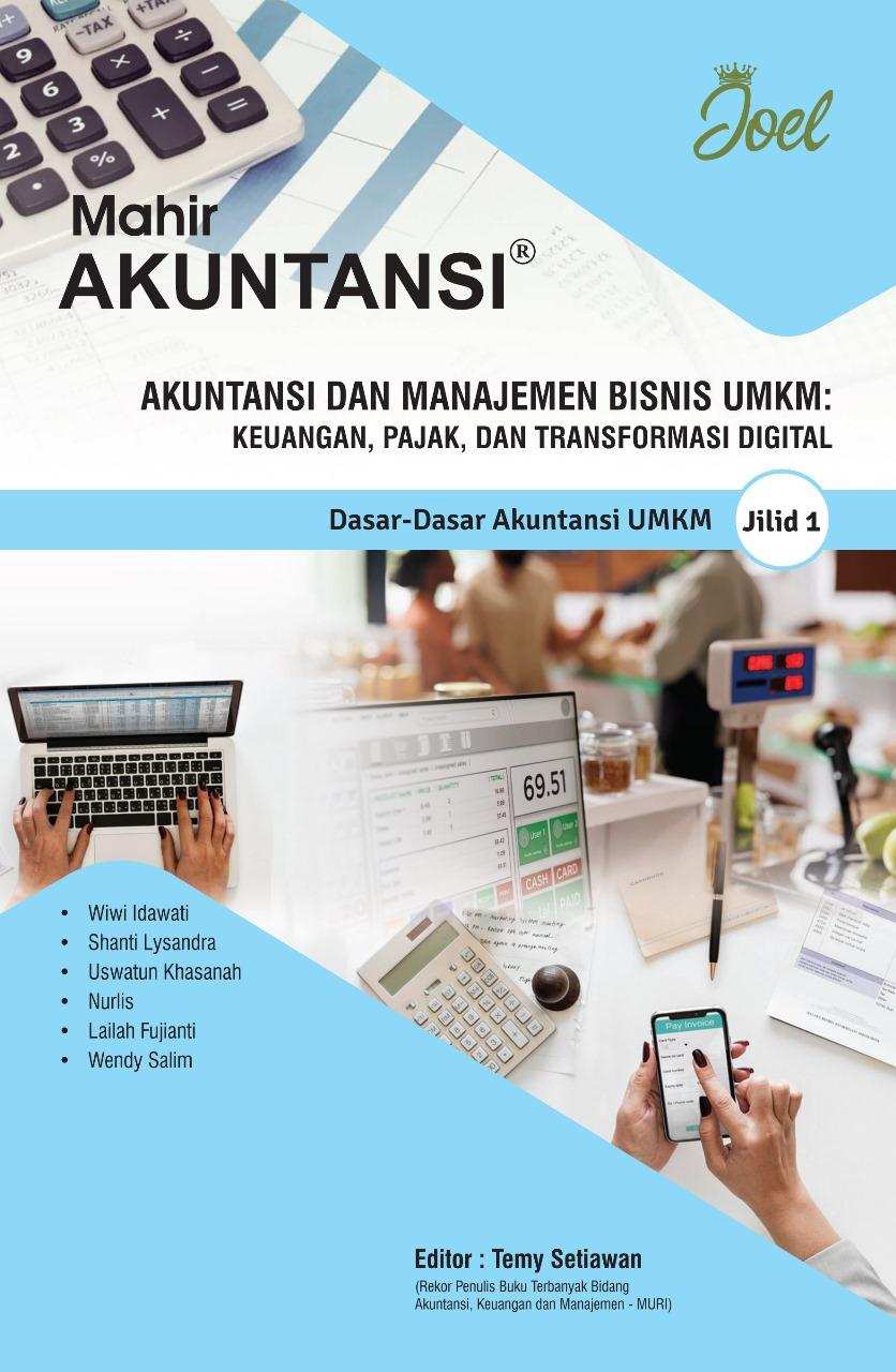 Akuntansi dan Manajemen Bisnis UMKM: Keuangan, Pajak, dan Transformasi Digital Jilid 1: Dasar-Dasar Akuntansi UMKM
